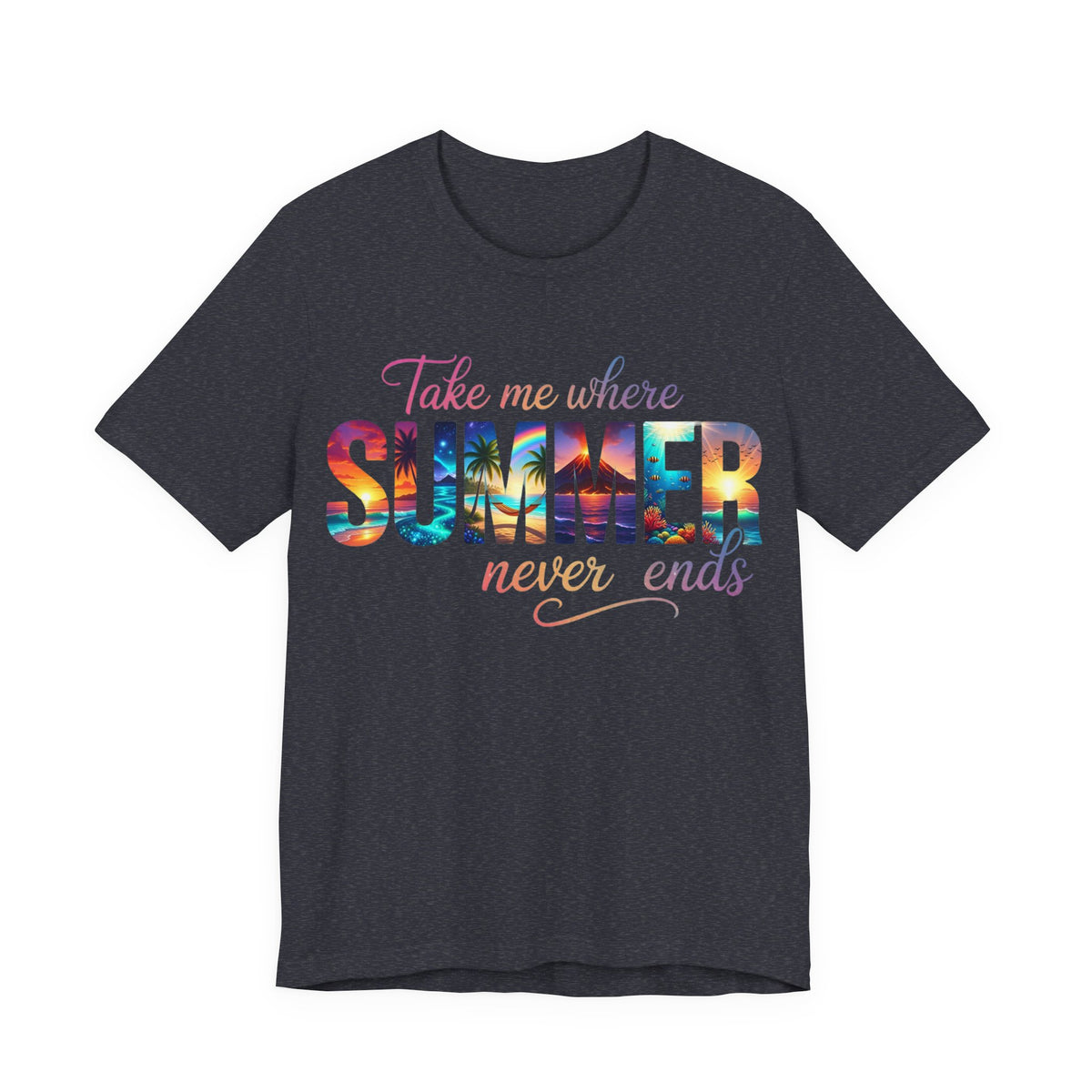 Summer Vibes Tee — "Take Me Where Summer Never Ends" Graphic T-Shirt