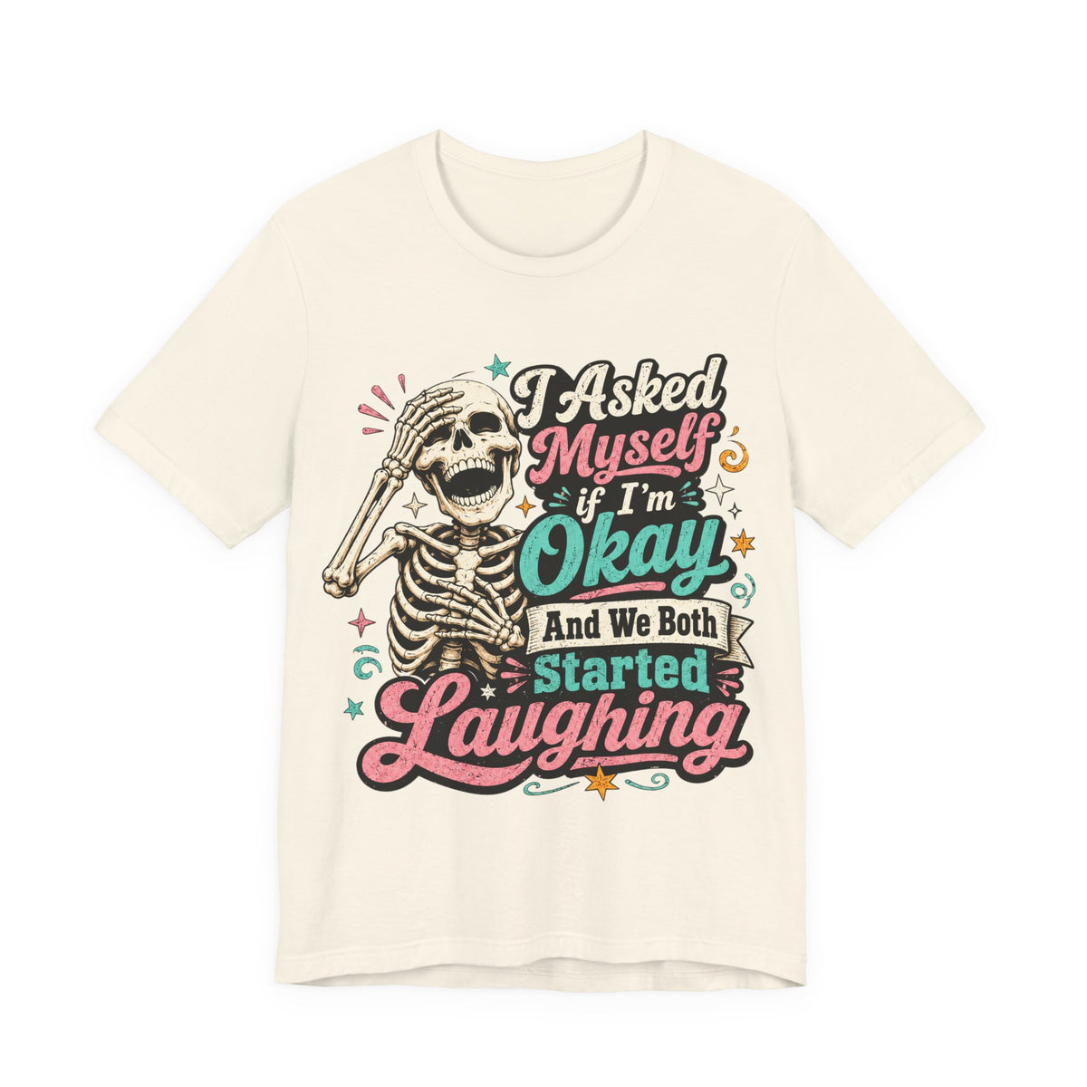 Skeleton Graphic Tee — "I Asked Myself If I'm Okay and We Both Started Laughing"