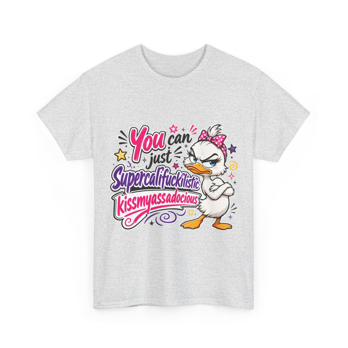 T-Shirt - "You can just Supercalifragilistic Kissmyassadocious" Funny Duck Graphic Tee