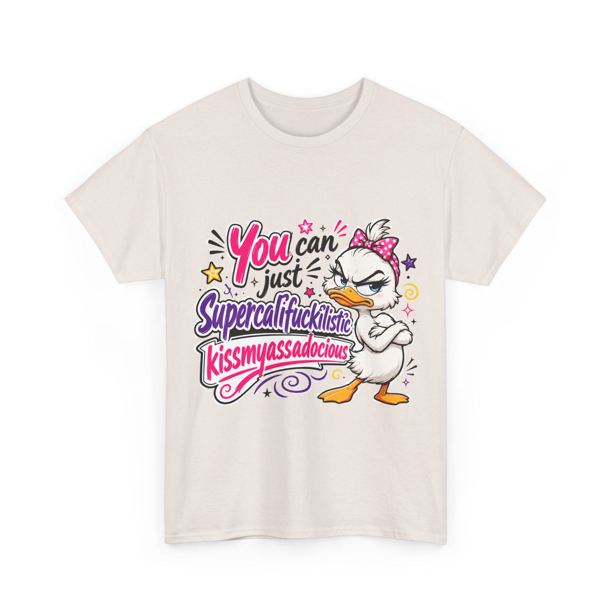 T-Shirt - "You can just Supercalifragilistic Kissmyassadocious" Funny Duck Graphic Tee
