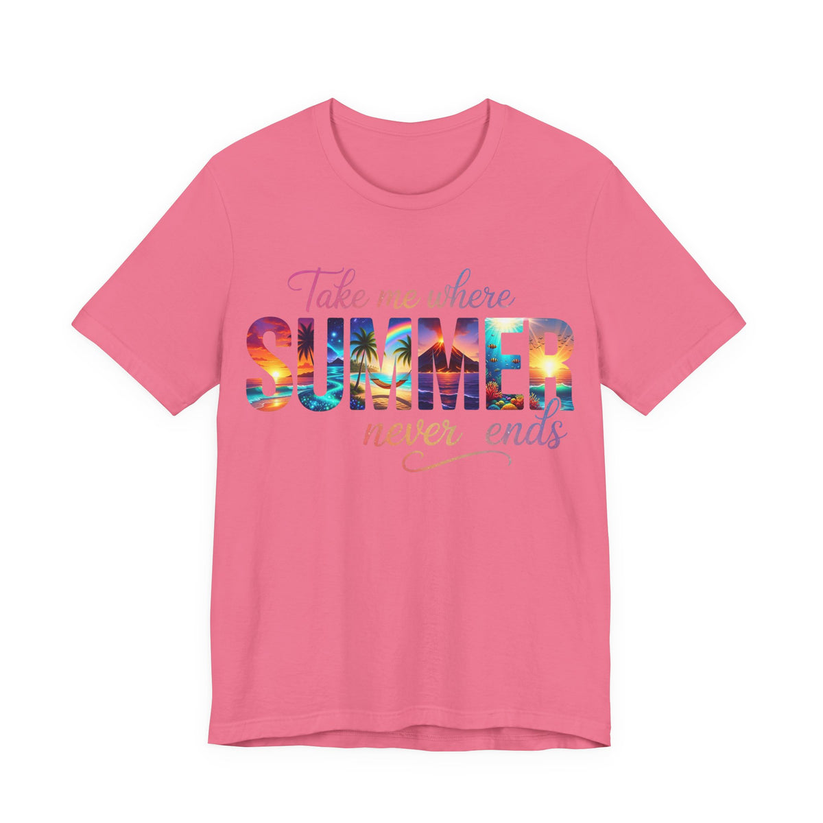 Summer Vibes Tee — "Take Me Where Summer Never Ends" Graphic T-Shirt