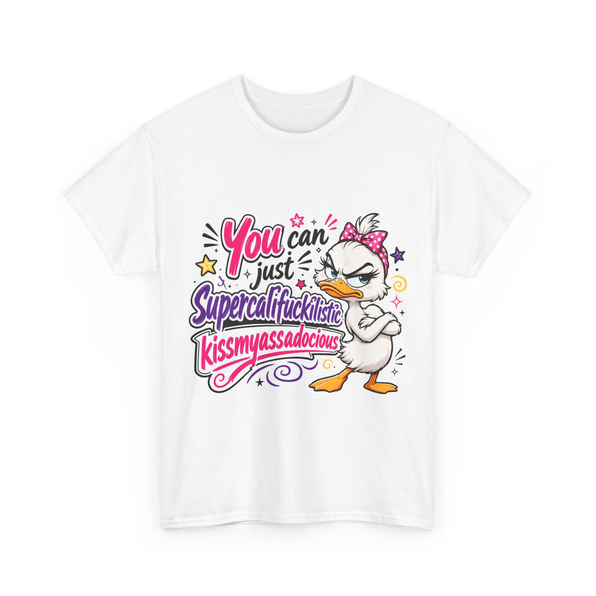 T-Shirt - "You can just Supercalifragilistic Kissmyassadocious" Funny Duck Graphic Tee