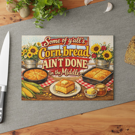 Glass Cutting Board – "Some of Y'all's Cornbread Ain't Done in the Middle" Southern Kitchen Decor