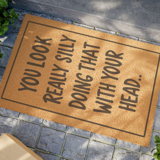 Doormat — “You Look Really Silly Doing That With Your Head” Funny Outdoor Welcome Mat