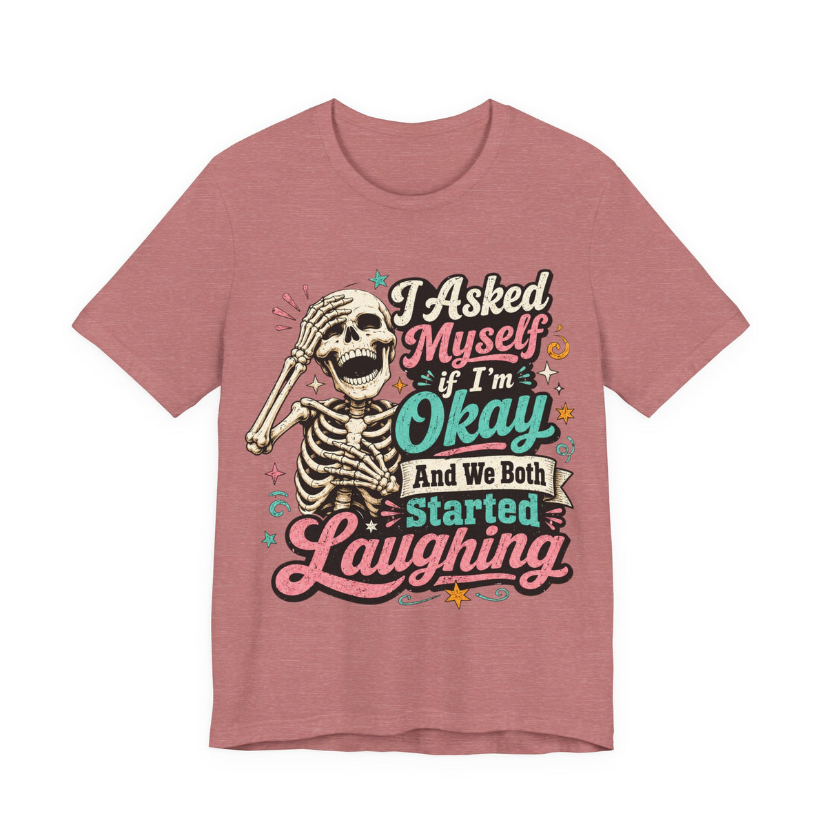 Skeleton Graphic Tee — "I Asked Myself If I'm Okay and We Both Started Laughing"