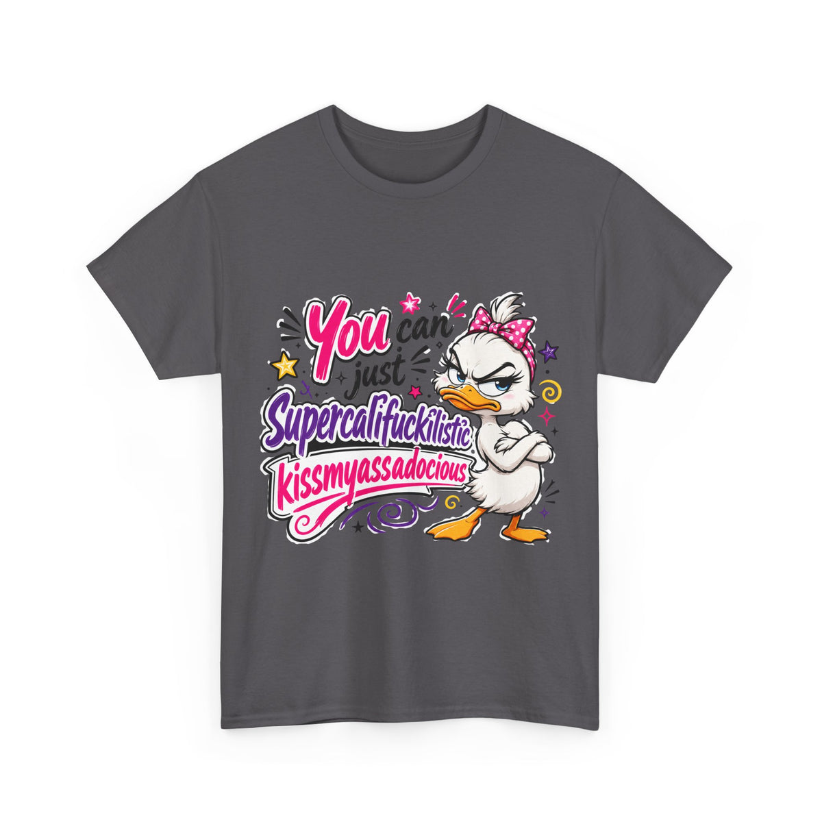 T-Shirt - "You can just Supercalifragilistic Kissmyassadocious" Funny Duck Graphic Tee
