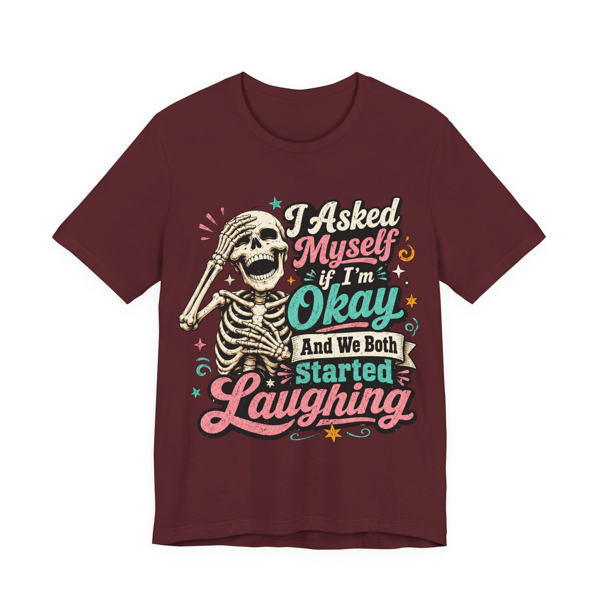 Skeleton Graphic Tee — "I Asked Myself If I'm Okay and We Both Started Laughing"