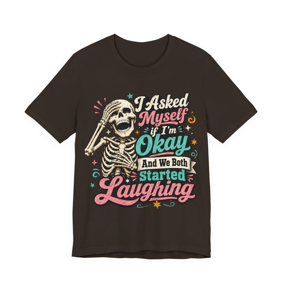 Skeleton Graphic Tee — "I Asked Myself If I'm Okay and We Both Started Laughing"