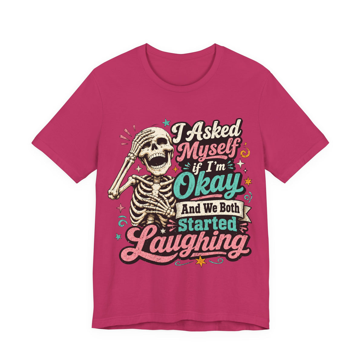 Skeleton Graphic Tee — "I Asked Myself If I'm Okay and We Both Started Laughing"