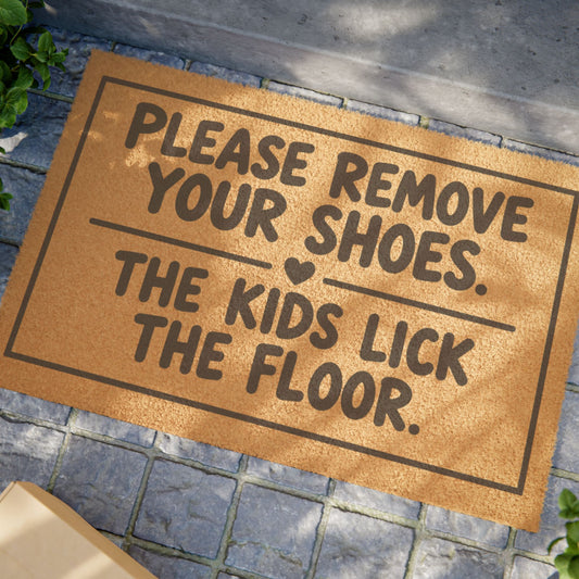Doormat — “Please Remove Your Shoes, The Kids Lick The Floor” Funny Welcome Mat