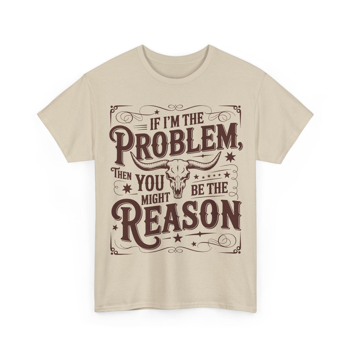 Graphic Tee — "If I’m the Problem Then You Might Be the Reason" Western Skull T‑Shirt