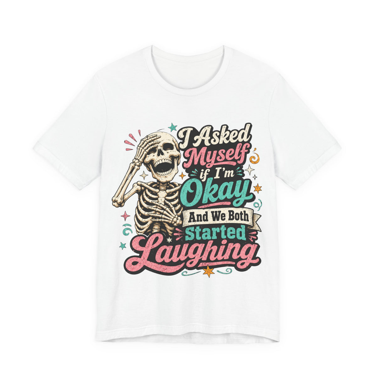 Skeleton Graphic Tee — "I Asked Myself If I'm Okay and We Both Started Laughing"