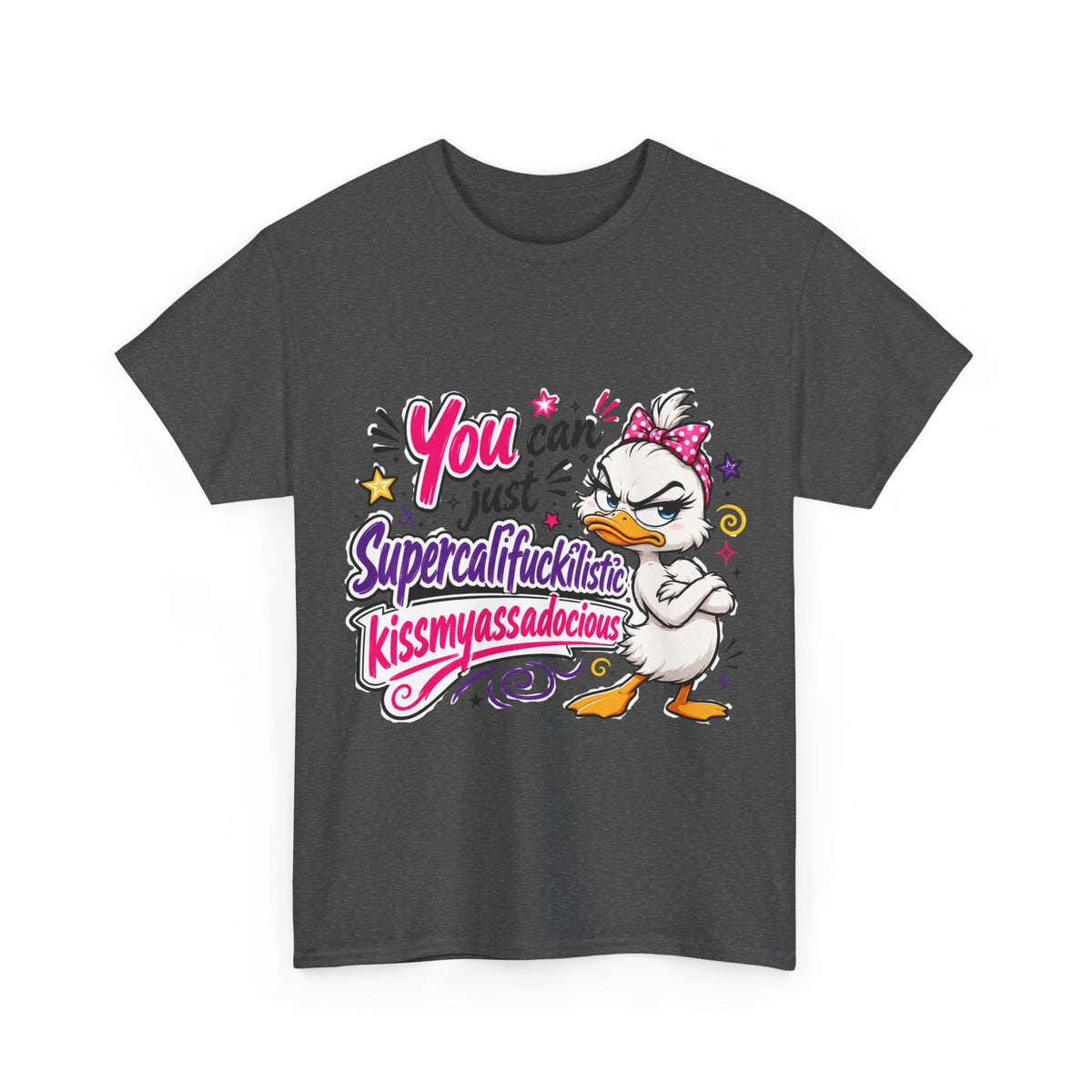 T-Shirt - "You can just Supercalifragilistic Kissmyassadocious" Funny Duck Graphic Tee