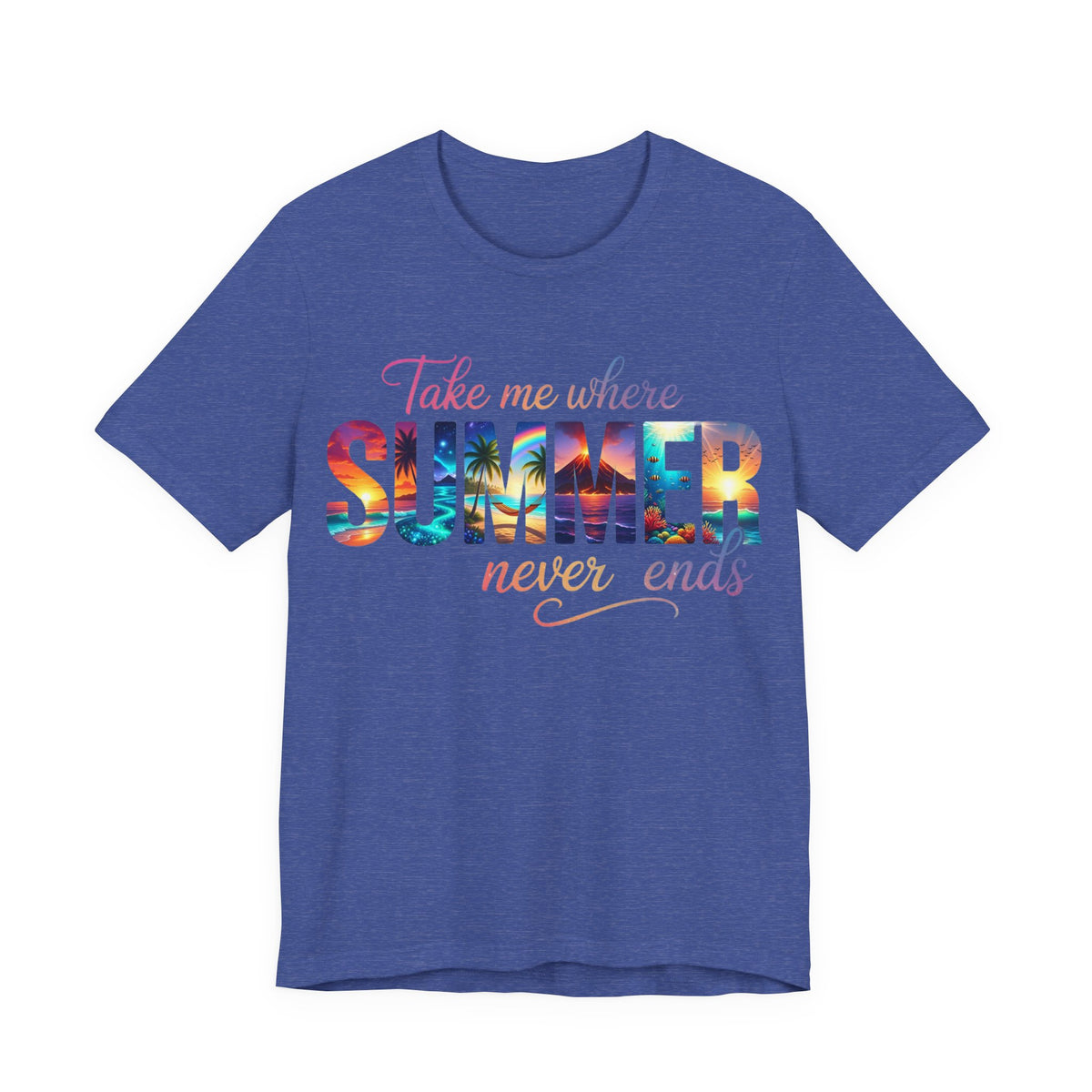 Summer Vibes Tee — "Take Me Where Summer Never Ends" Graphic T-Shirt