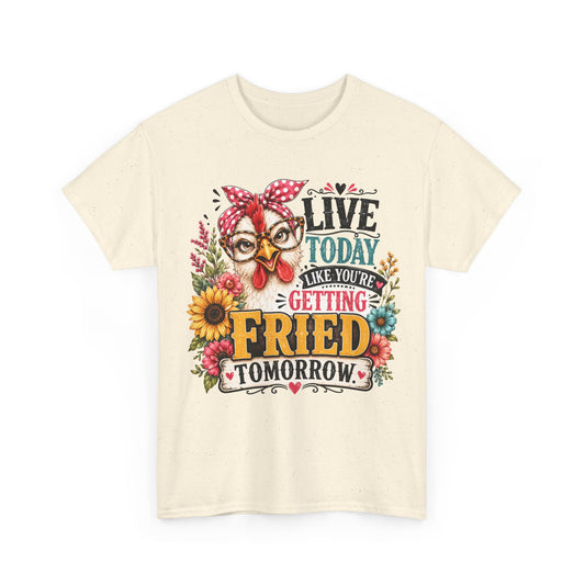 T-Shirt — “Live Today Like You’re Getting Fried Tomorrow” Chicken Graphic Tee