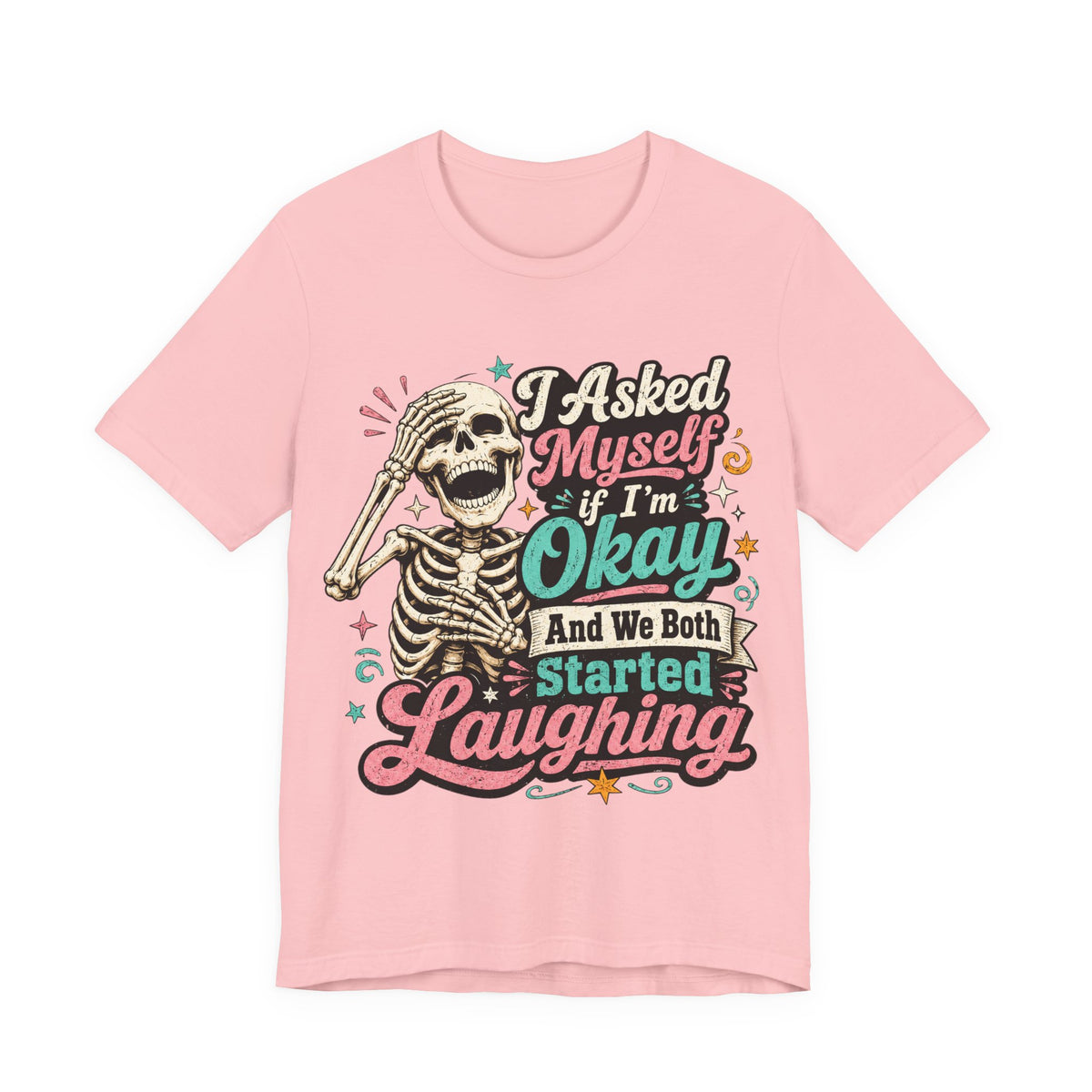 Skeleton Graphic Tee — "I Asked Myself If I'm Okay and We Both Started Laughing"