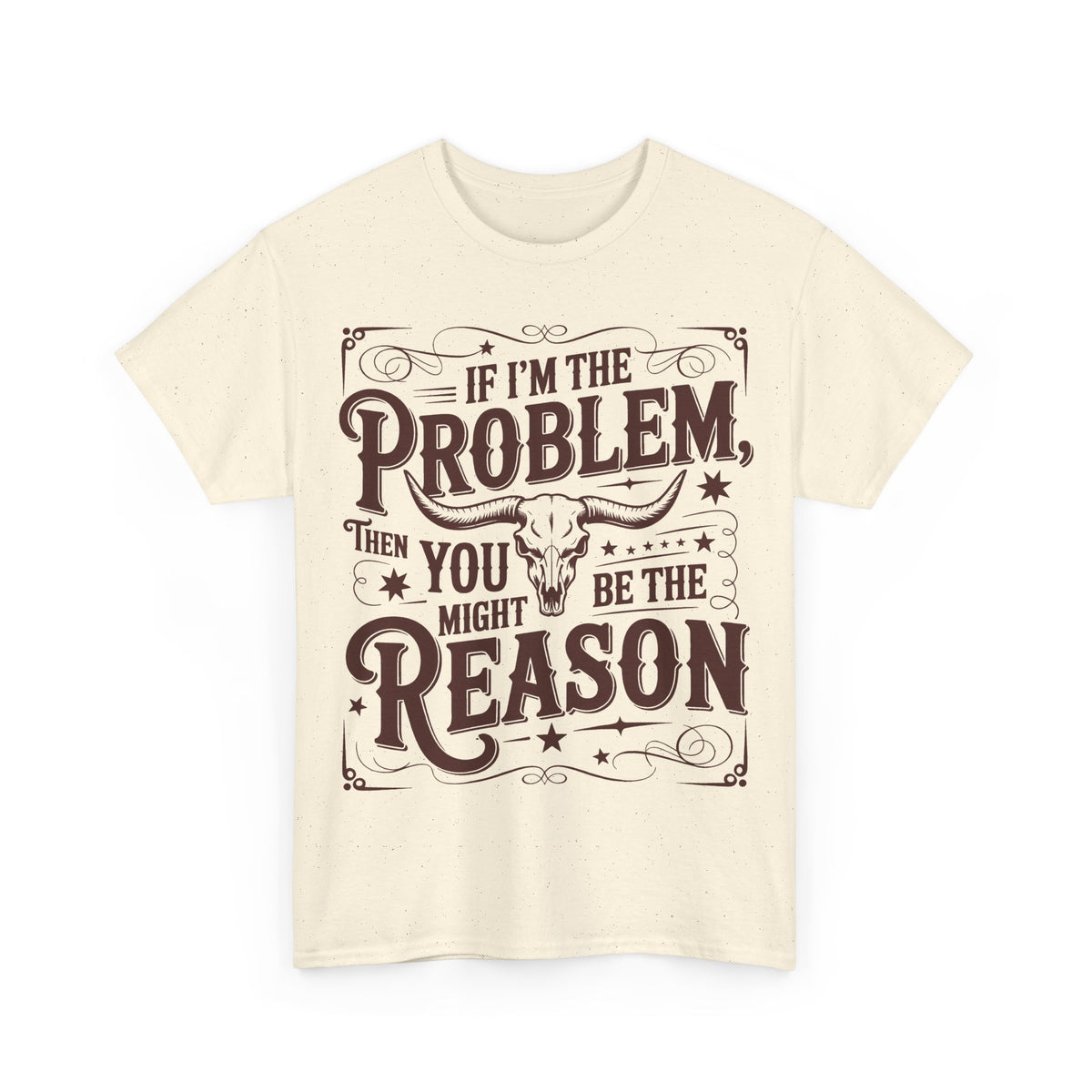 Graphic Tee — "If I’m the Problem Then You Might Be the Reason" Western Skull T‑Shirt