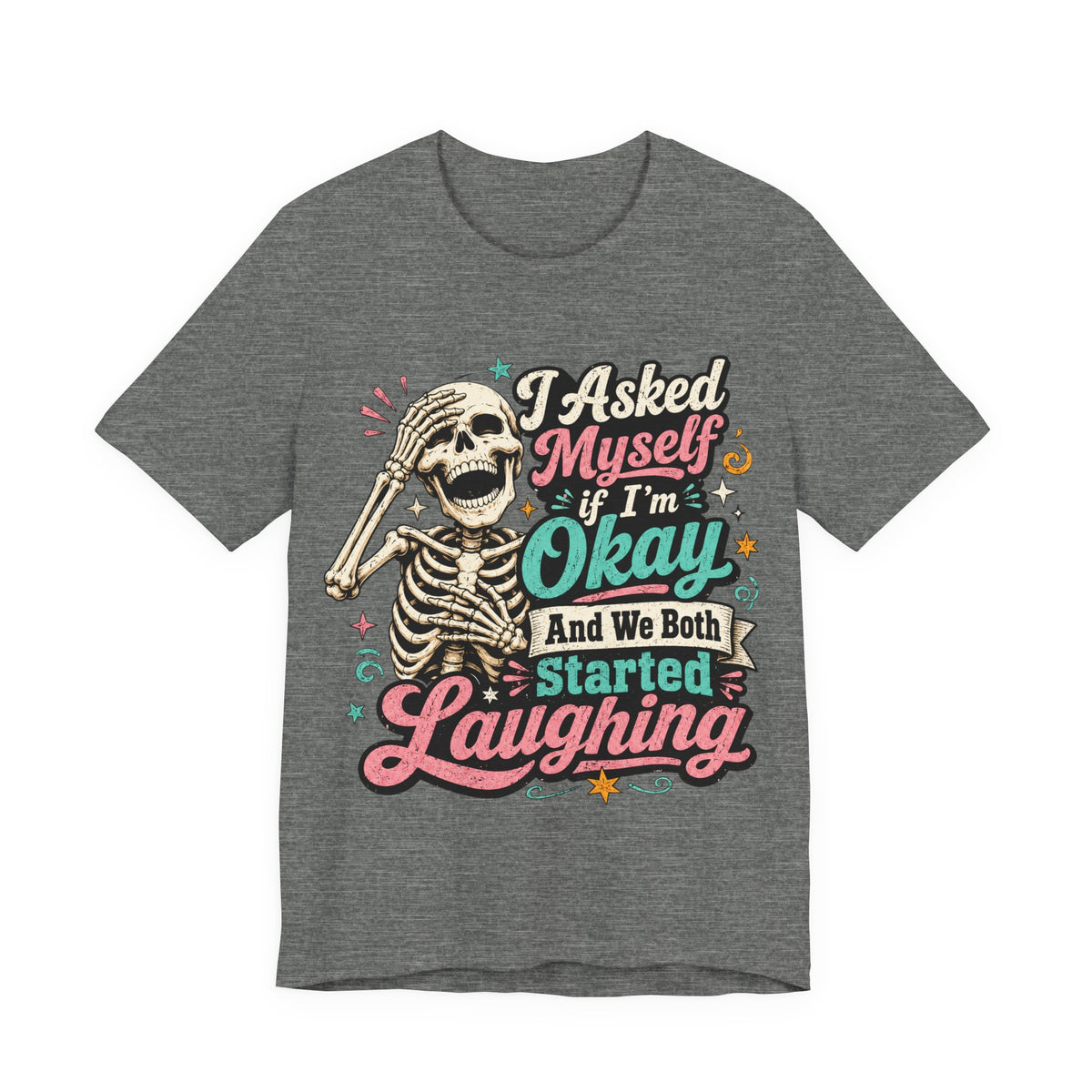 Skeleton Graphic Tee — "I Asked Myself If I'm Okay and We Both Started Laughing"