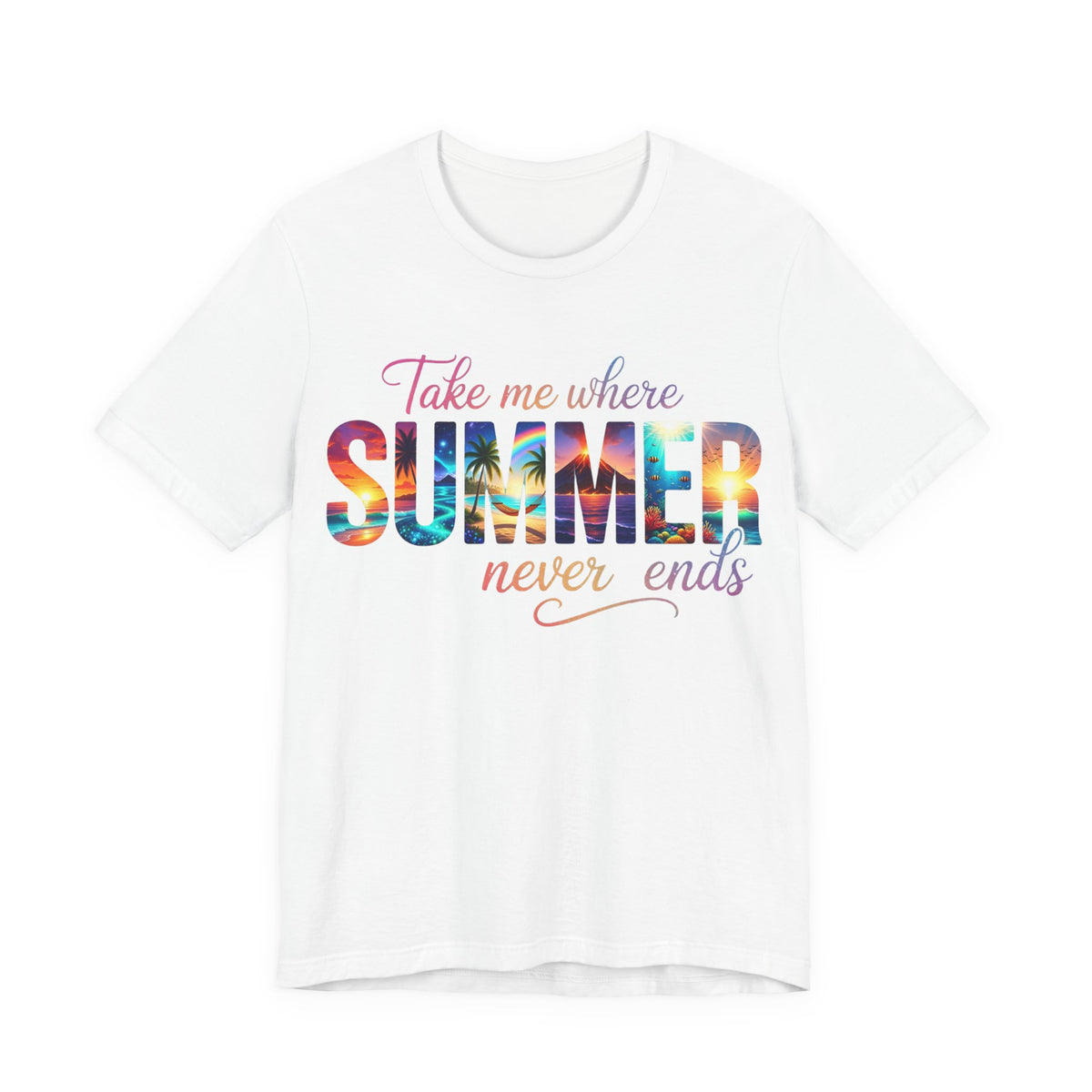 Summer Vibes Tee — "Take Me Where Summer Never Ends" Graphic T-Shirt