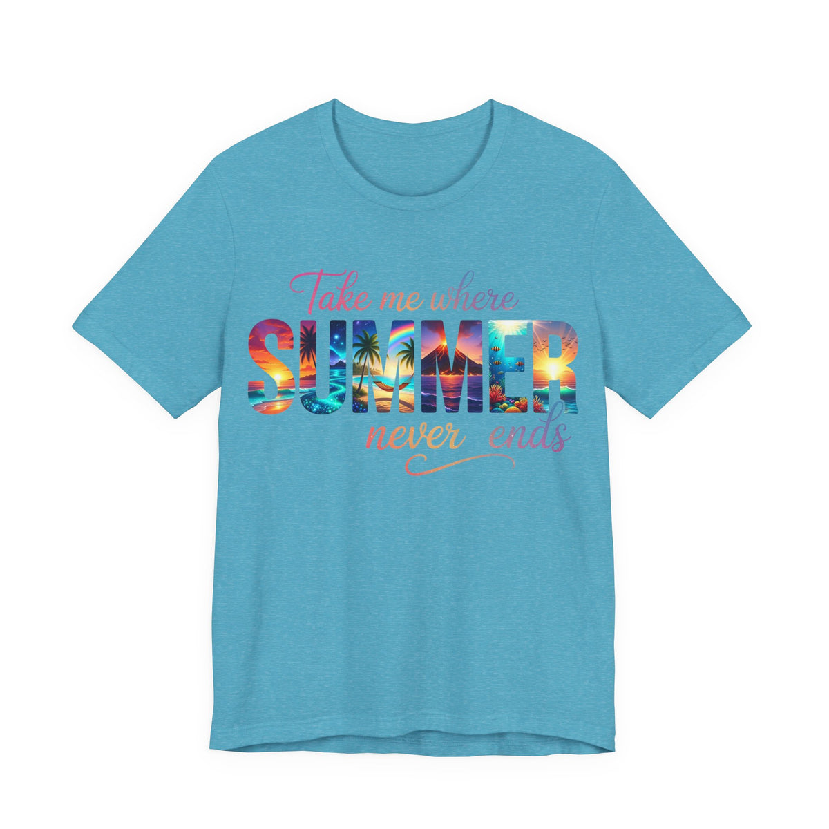 Summer Vibes Tee — "Take Me Where Summer Never Ends" Graphic T-Shirt