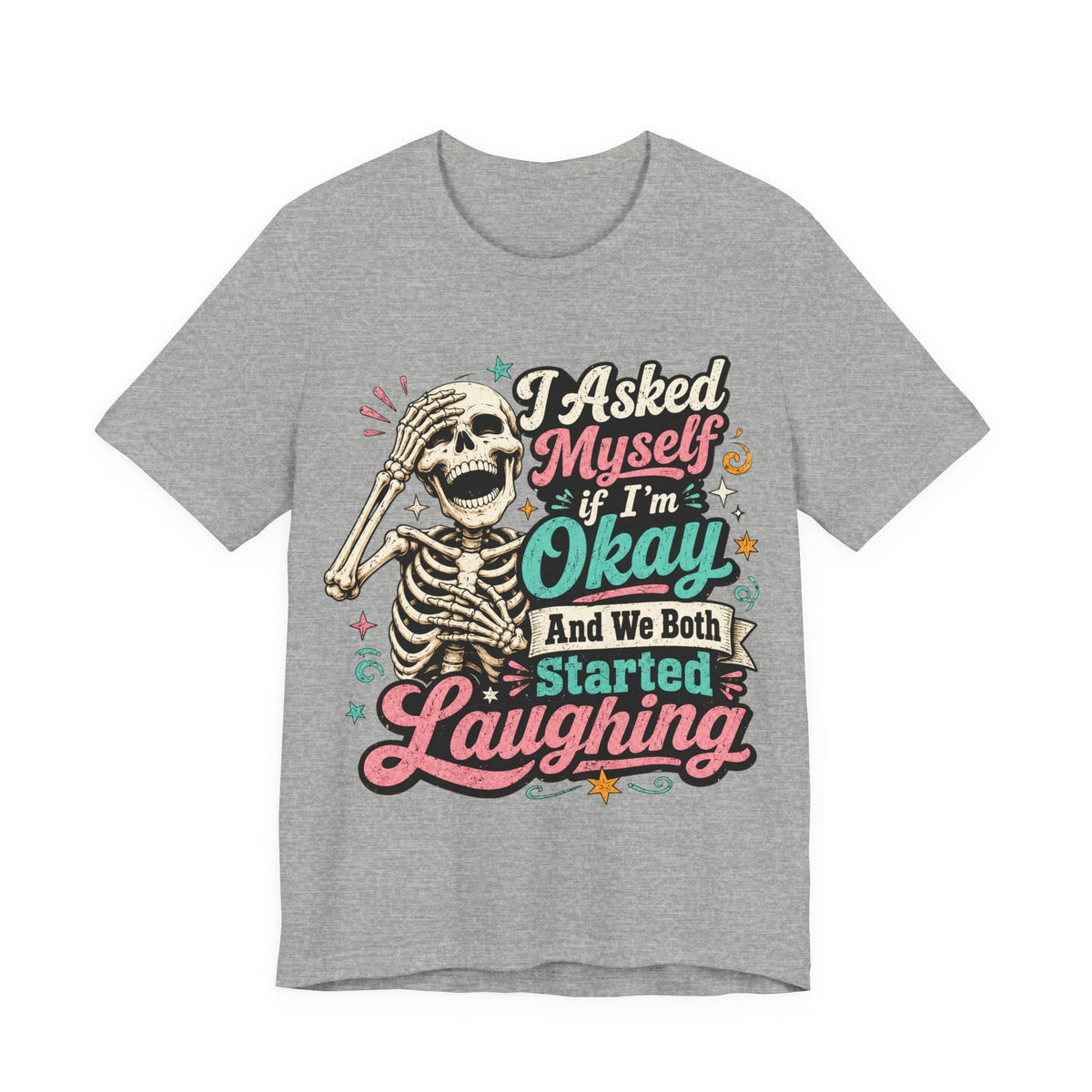 Skeleton Graphic Tee — "I Asked Myself If I'm Okay and We Both Started Laughing"