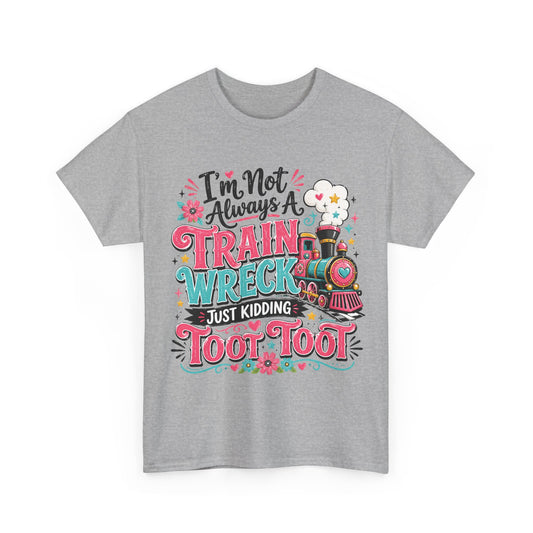 Train Wreck T‑Shirt — “I’m Not Always a Train Wreck, Just Kidding Toot Toot” Cute Retro Locomotive Tee