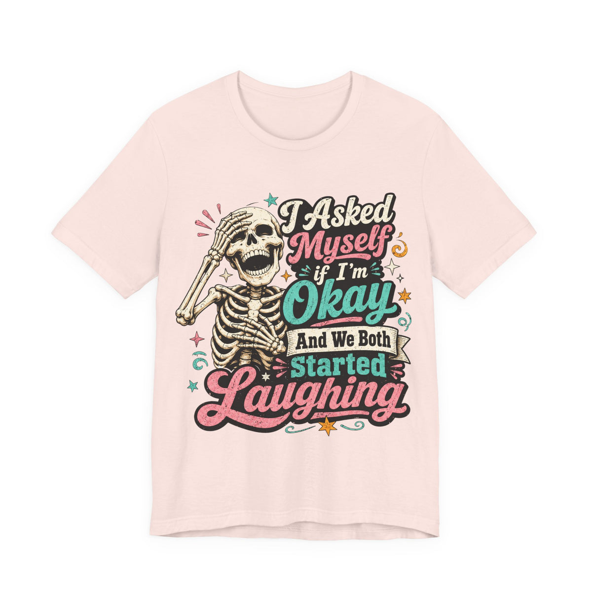 Skeleton Graphic Tee — "I Asked Myself If I'm Okay and We Both Started Laughing"