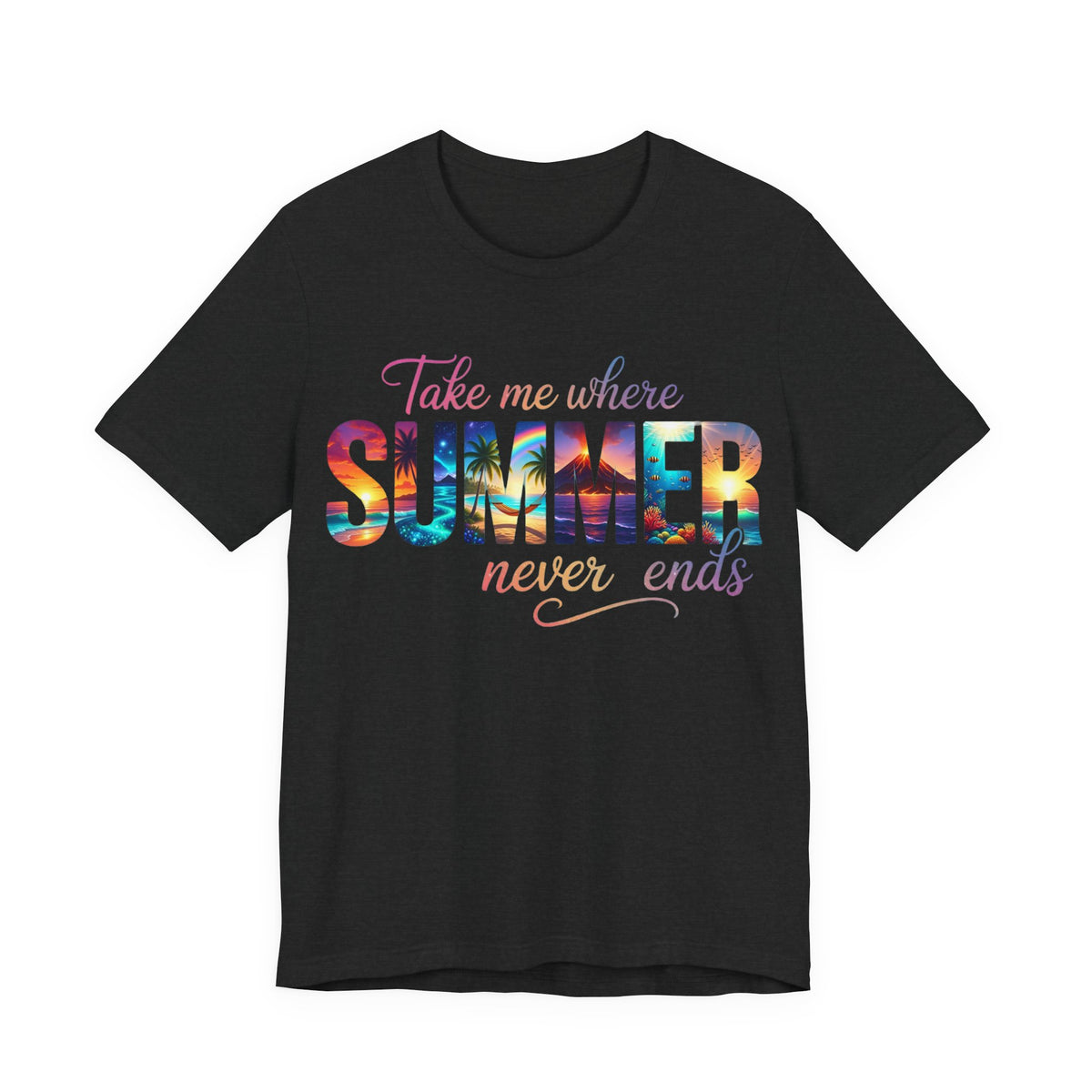Summer Vibes Tee — "Take Me Where Summer Never Ends" Graphic T-Shirt