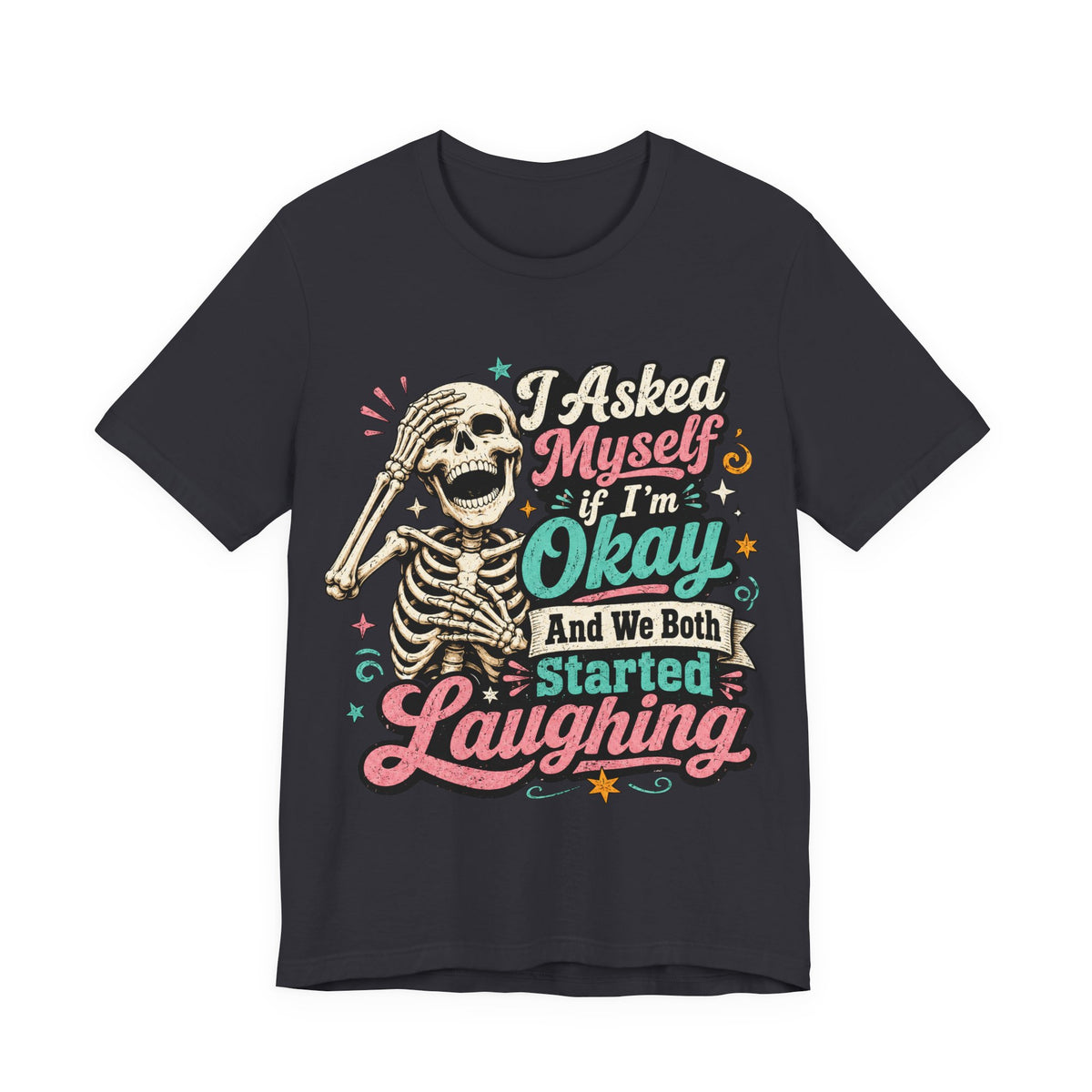 Skeleton Graphic Tee — "I Asked Myself If I'm Okay and We Both Started Laughing"