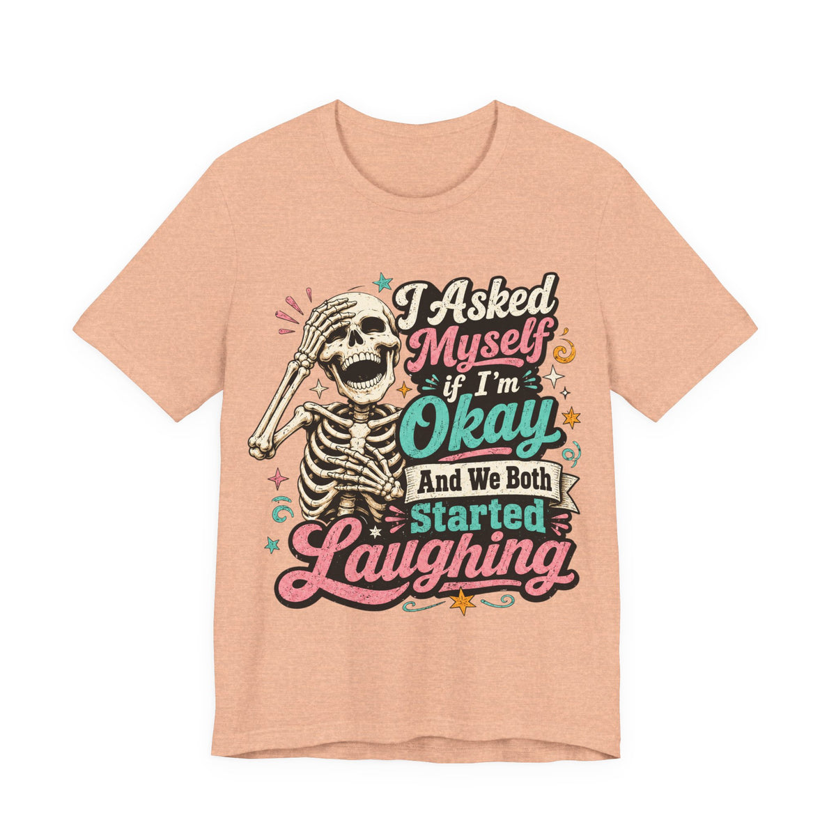 Skeleton Graphic Tee — "I Asked Myself If I'm Okay and We Both Started Laughing"