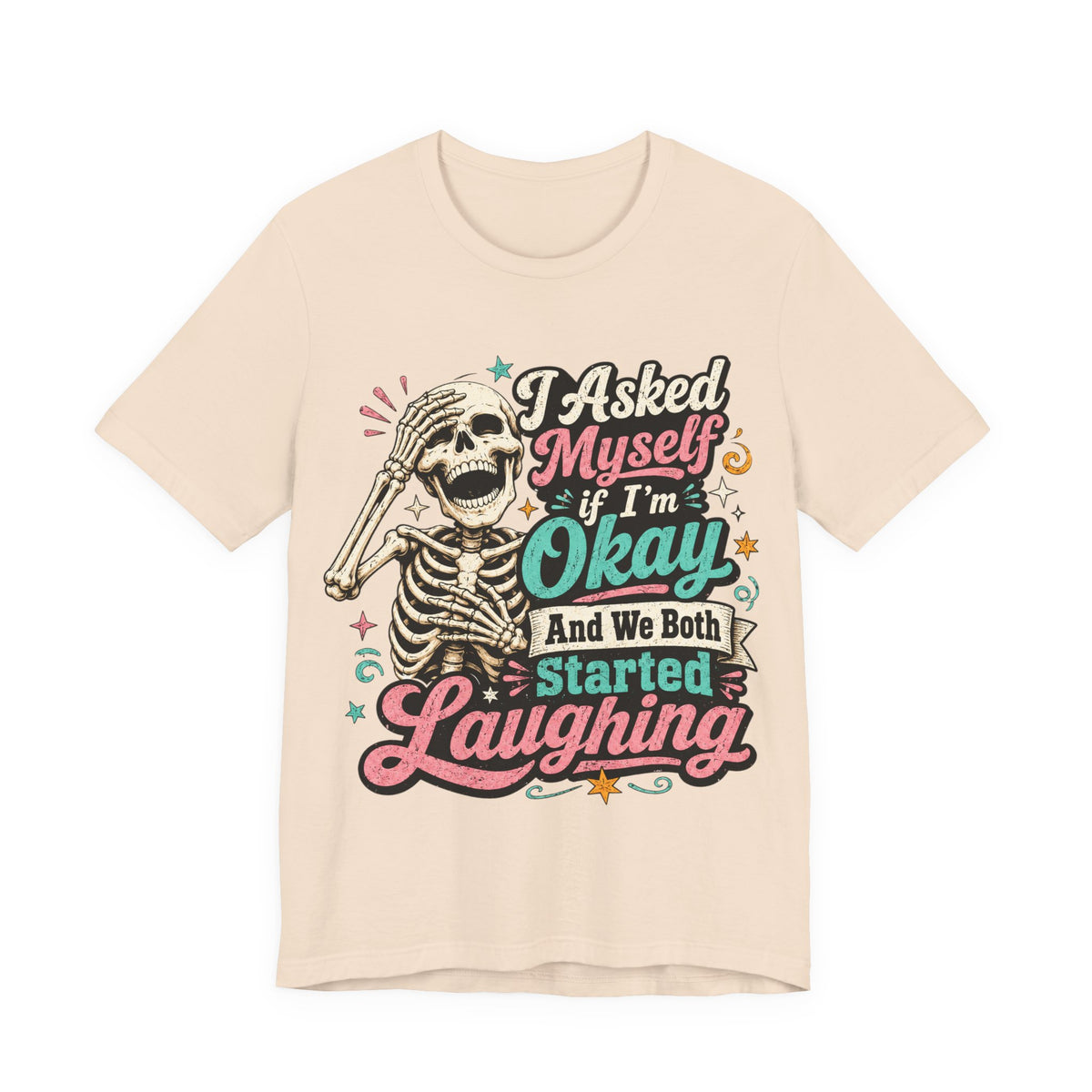 Skeleton Graphic Tee — "I Asked Myself If I'm Okay and We Both Started Laughing"